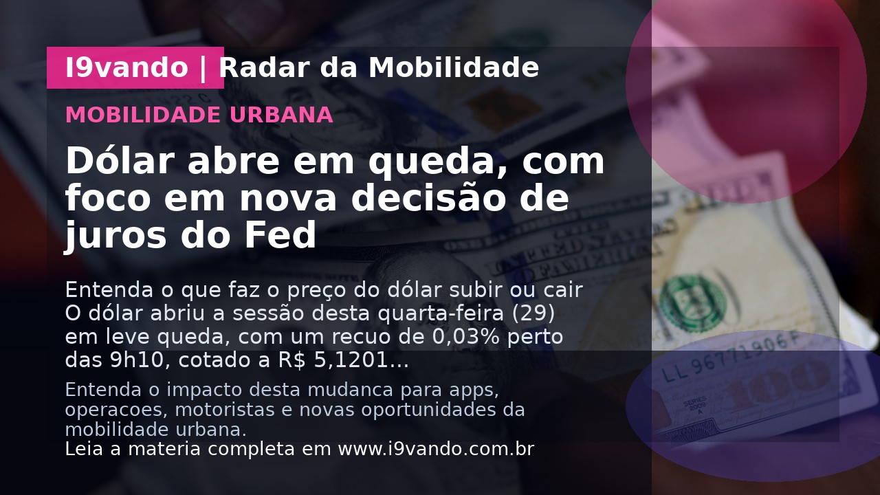 Dólar abre em queda, com foco em nova decisão de juros do Fed