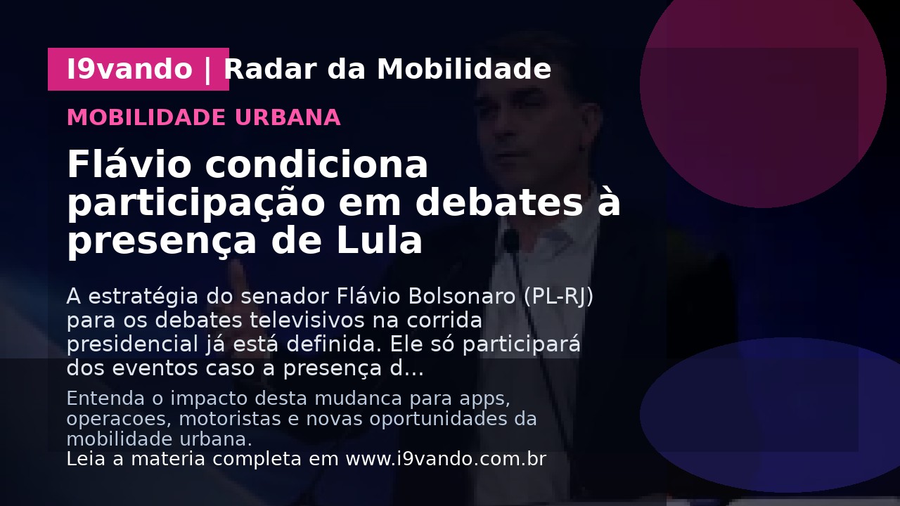 Flávio condiciona participação em debates à presença de Lula