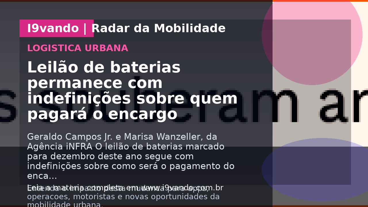 Leilão de baterias permanece com indefinições sobre quem pagará o encargo