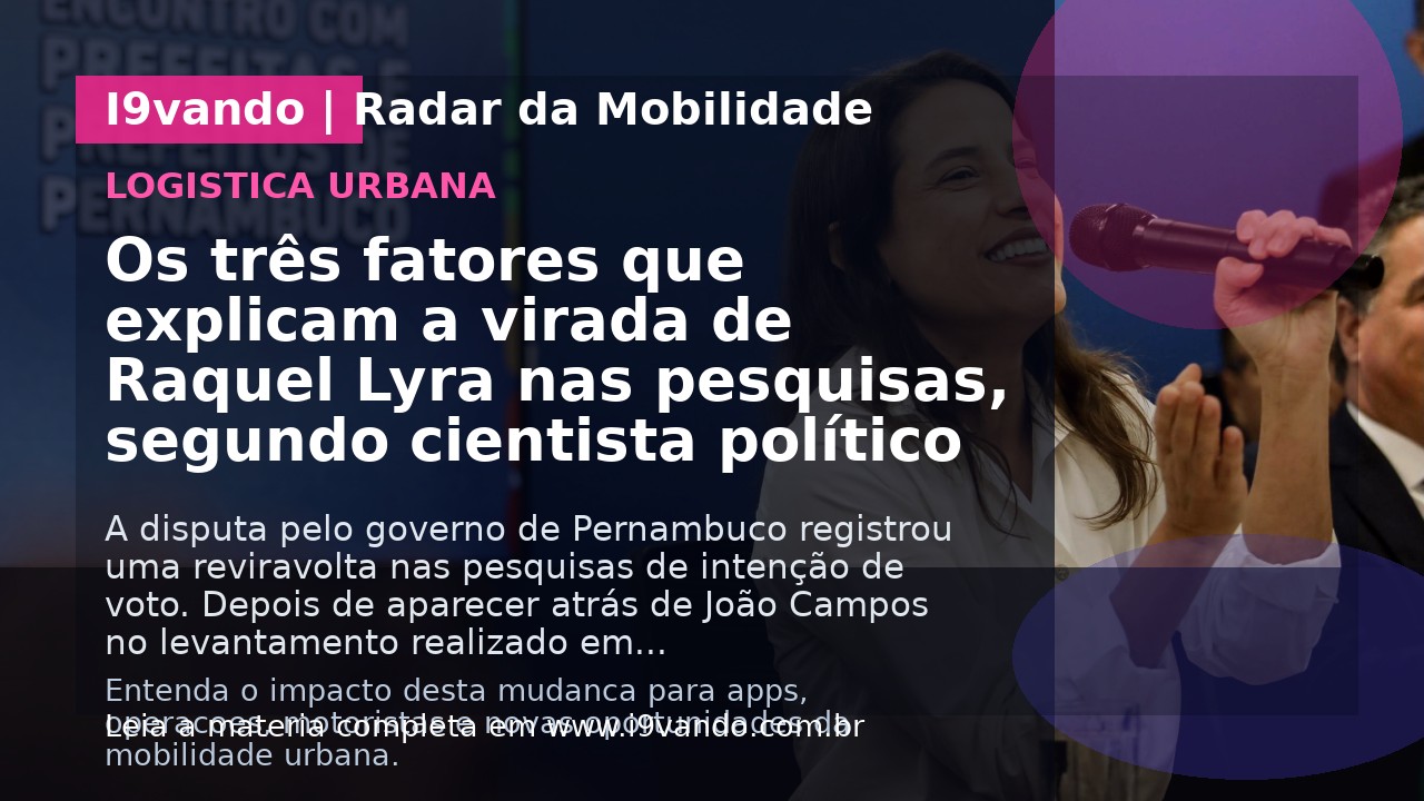 Os três fatores que explicam a virada de Raquel Lyra nas pesquisas, segundo cientista político
