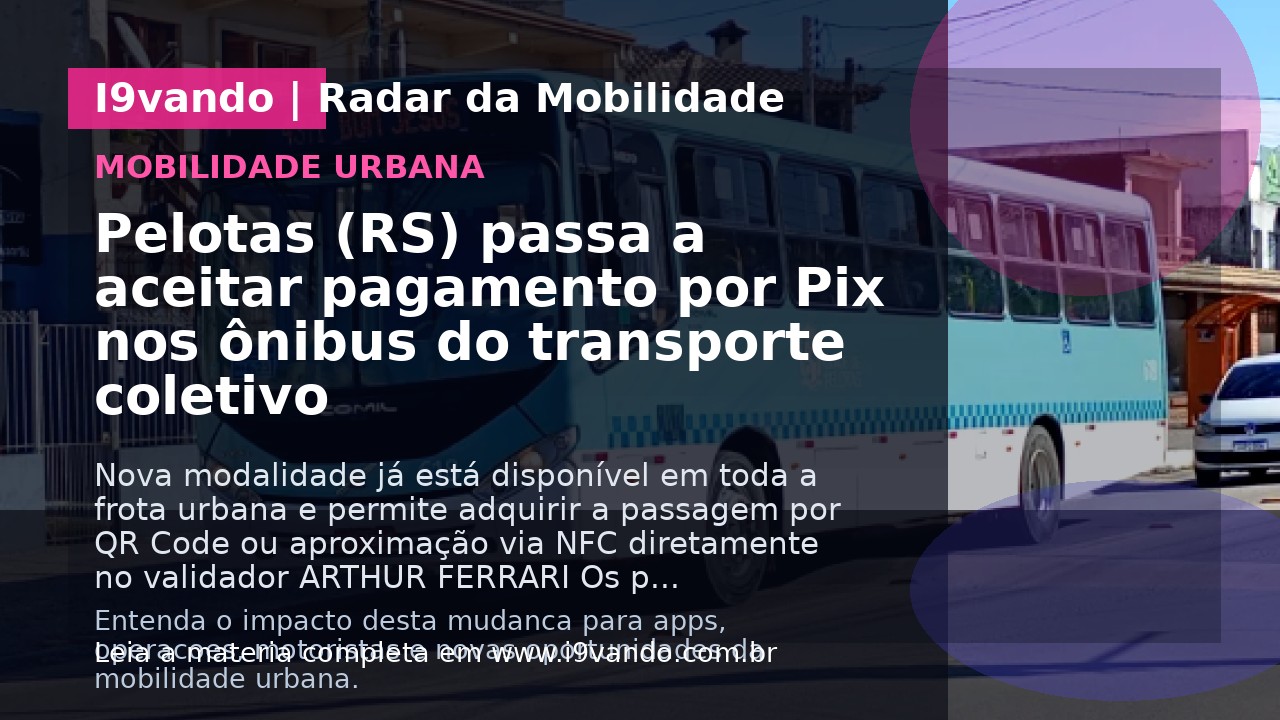 Pelotas (RS) passa a aceitar pagamento por Pix nos ônibus do transporte coletivo