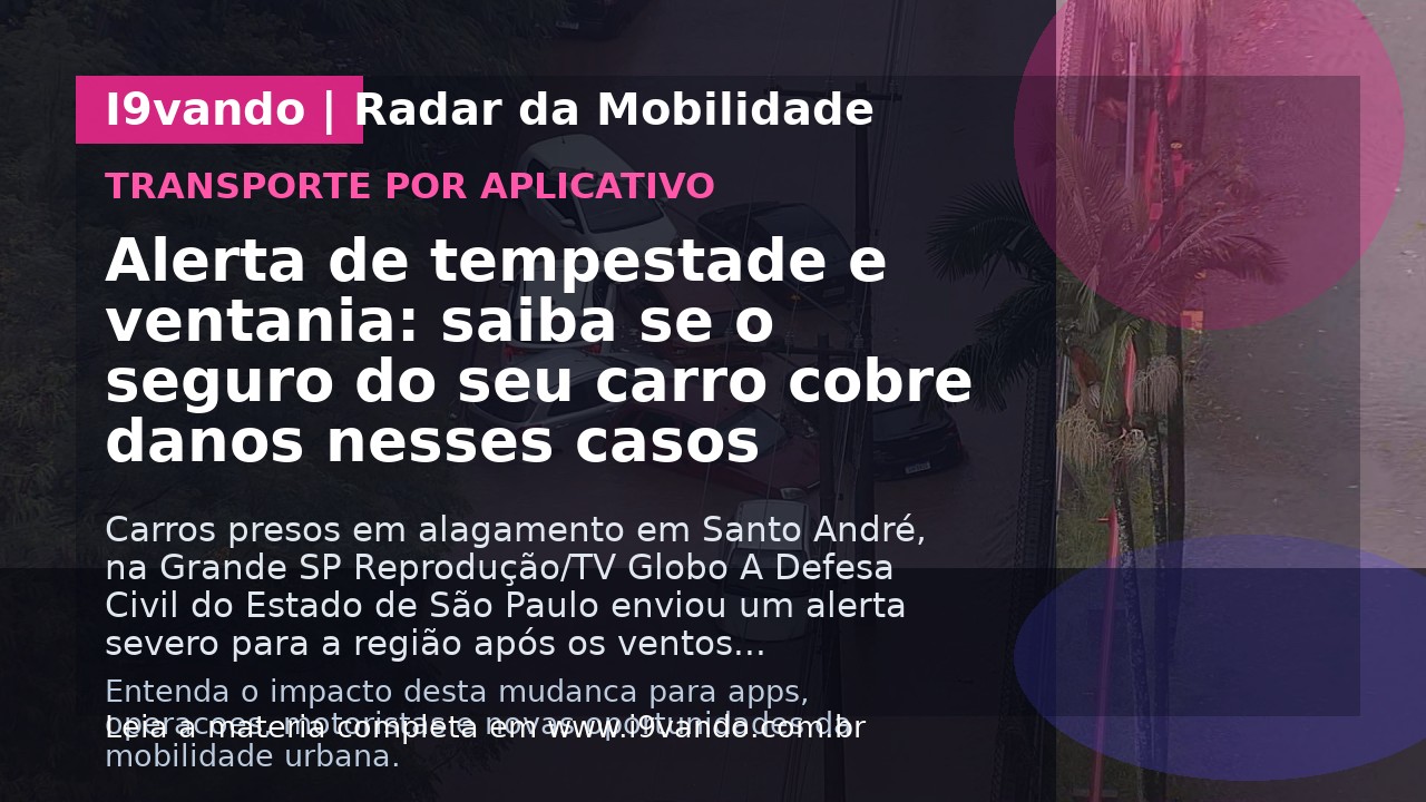 Alerta de tempestade e ventania: saiba se o seguro do seu carro cobre danos nesses casos