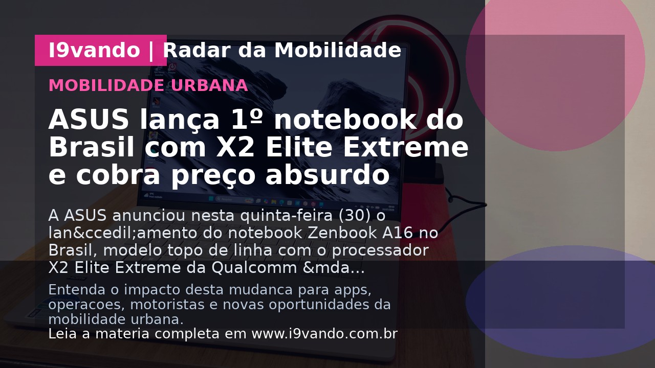 ASUS lança 1º notebook do Brasil com X2 Elite Extreme e cobra preço absurdo