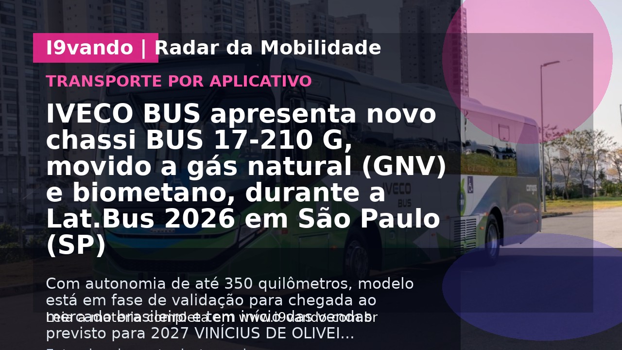 IVECO BUS apresenta novo chassi BUS 17-210 G, movido a gás natural (GNV) e biometano, durante a Lat.Bus 2026 em São Paulo (SP)