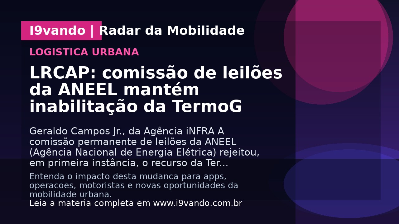 LRCAP: comissão de leilões da ANEEL mantém inabilitação da TermoG