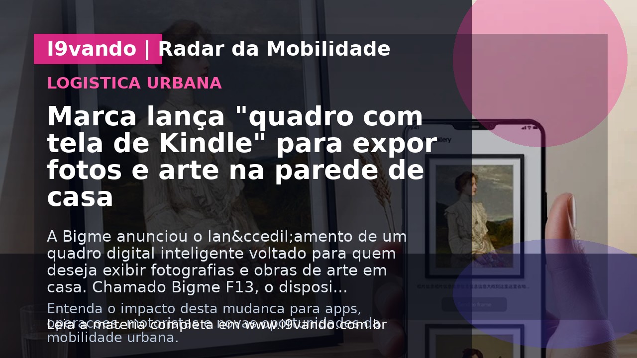 Marca lança "quadro com tela de Kindle" para expor fotos e arte na parede de casa
