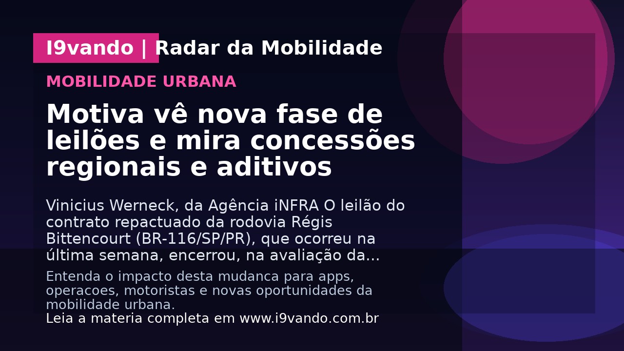 Motiva vê nova fase de leilões e mira concessões regionais e aditivos