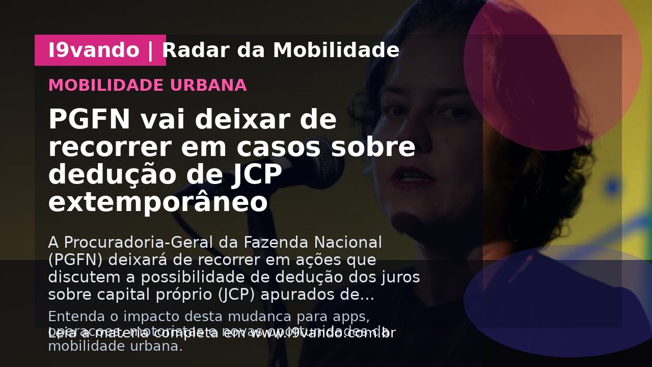 PGFN vai deixar de recorrer em casos sobre dedução de JCP extemporâneo