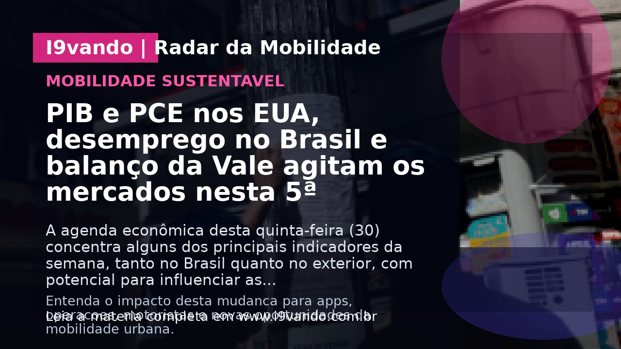 PIB e PCE nos EUA, desemprego no Brasil e balanço da Vale agitam os mercados nesta 5ª
