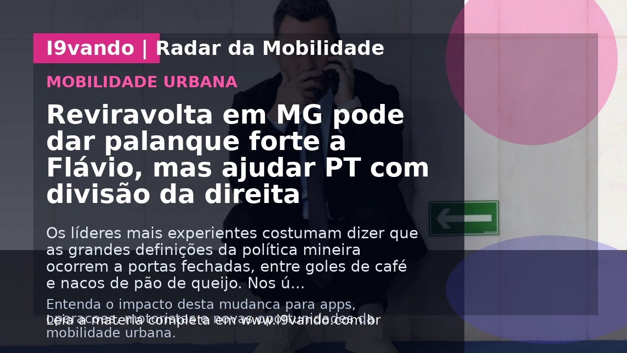 Reviravolta em MG pode dar palanque forte a Flávio, mas ajudar PT com divisão da direita