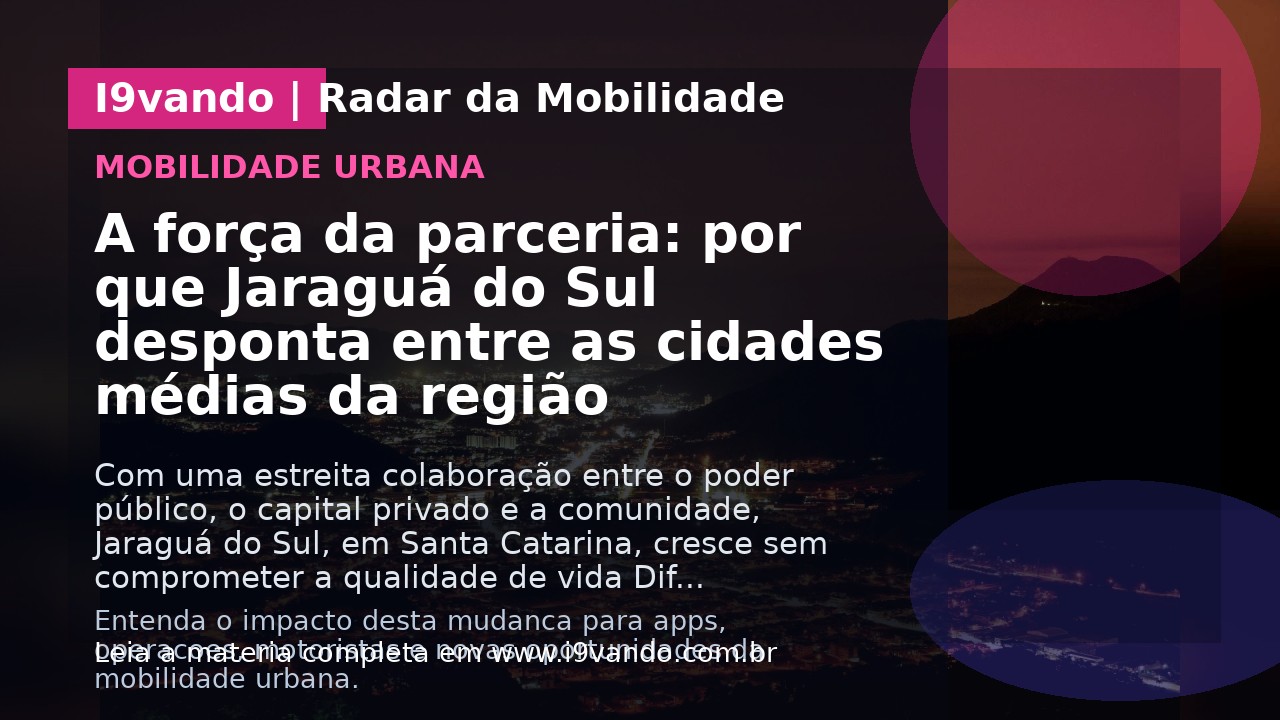A força da parceria: por que Jaraguá do Sul desponta entre as cidades médias da região