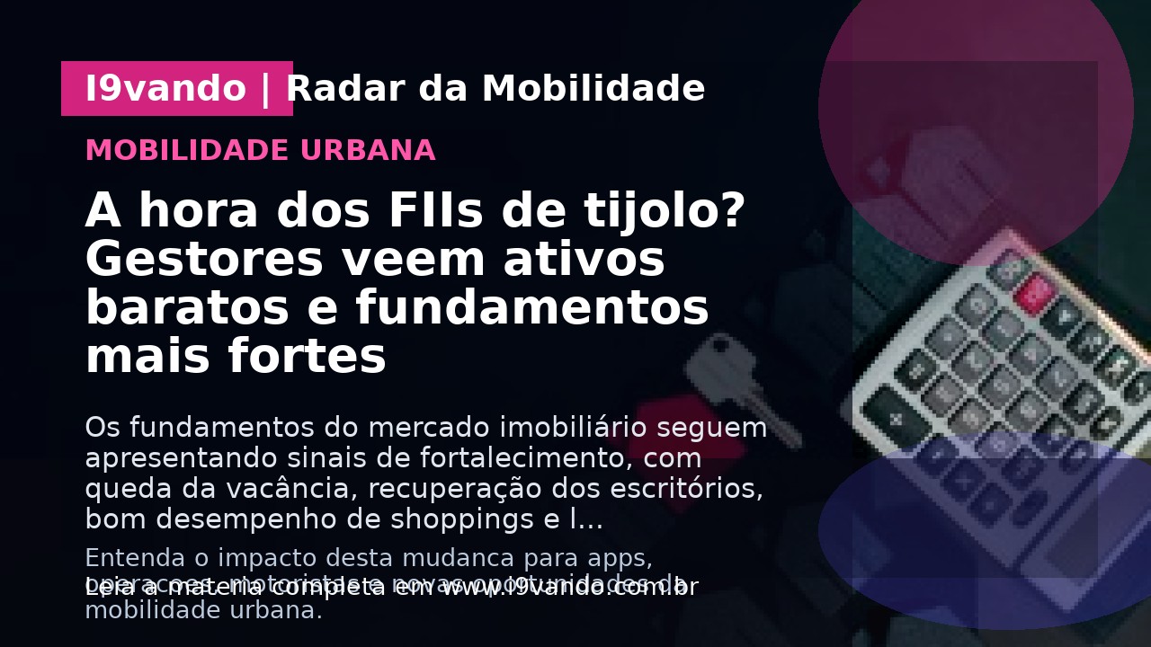 A hora dos FIIs de tijolo? Gestores veem ativos baratos e fundamentos mais fortes