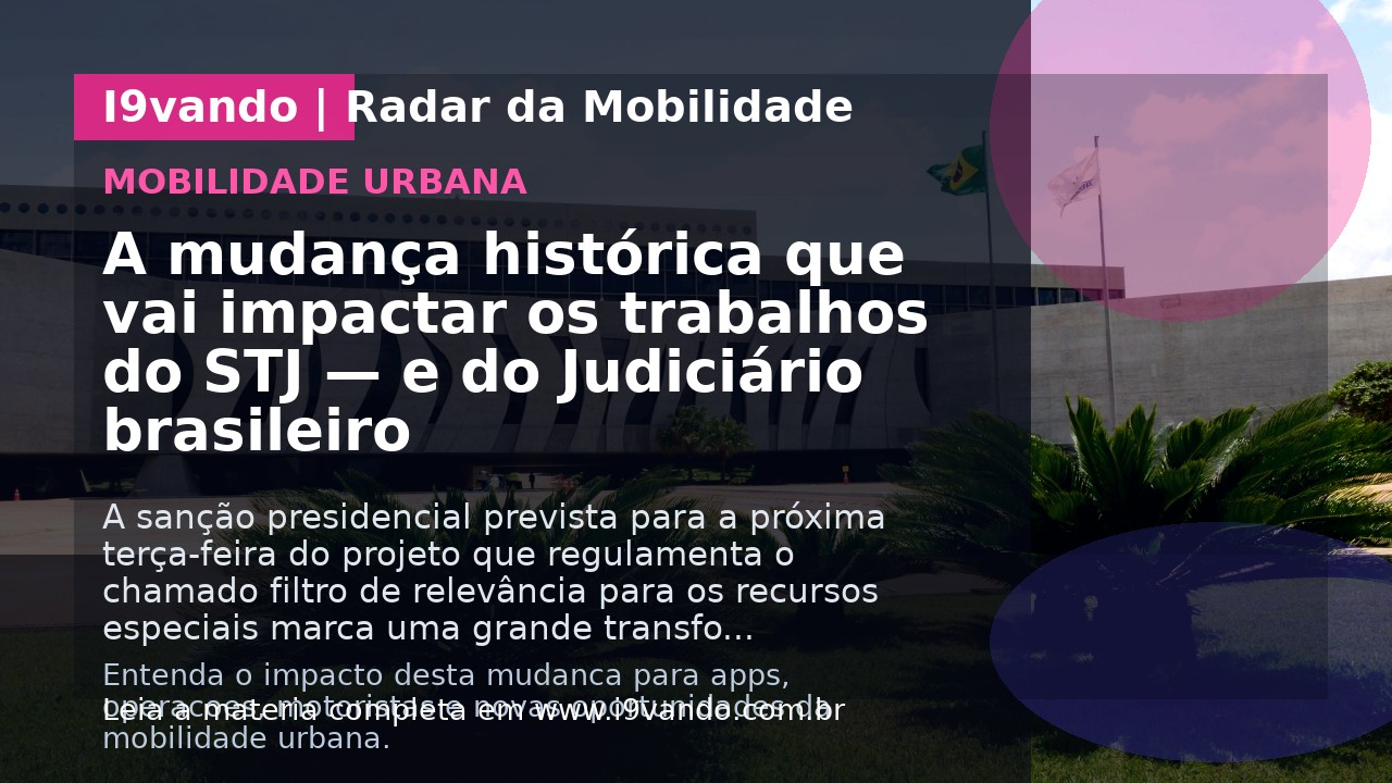 A mudança histórica que vai impactar os trabalhos do STJ — e do Judiciário brasileiro