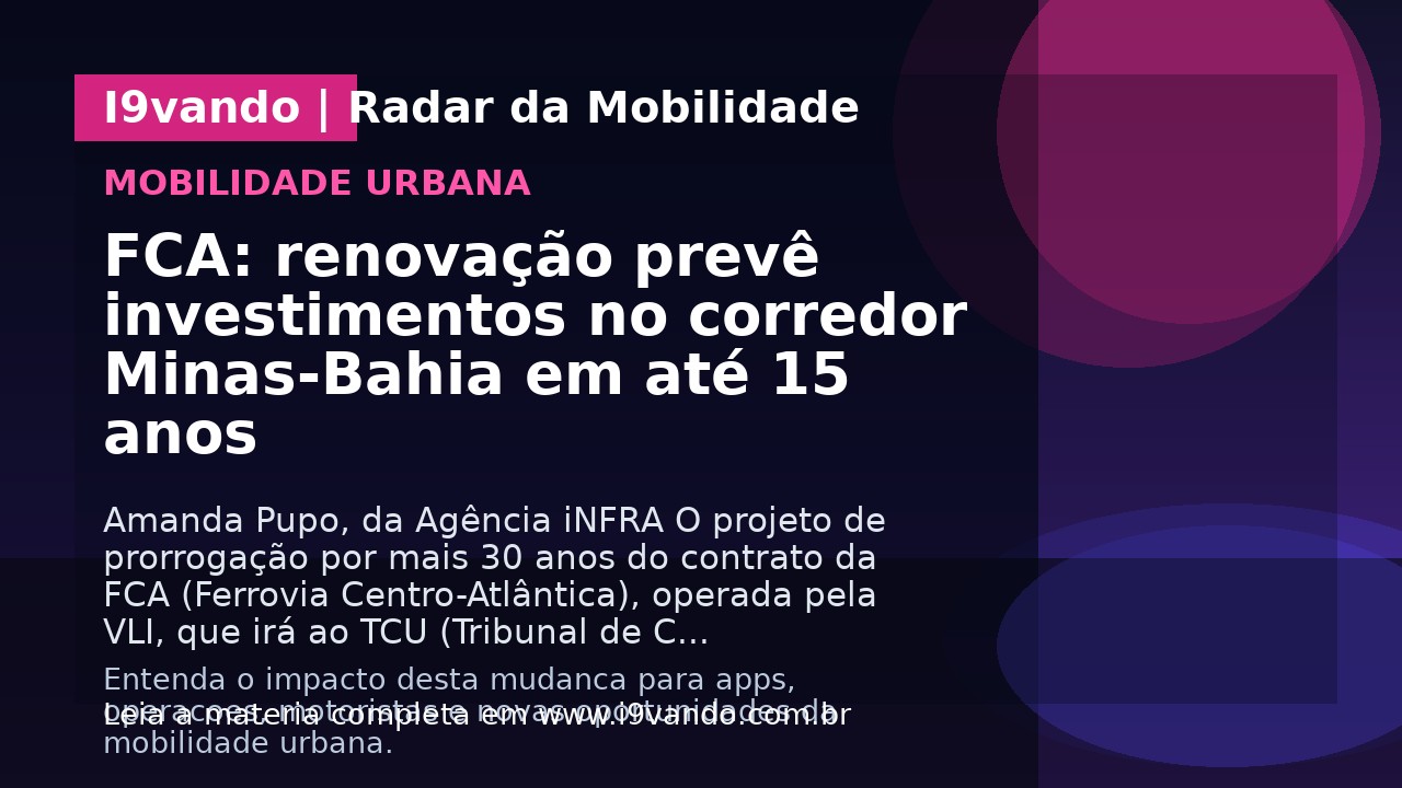 FCA: renovação prevê investimentos no corredor Minas-Bahia em até 15 anos