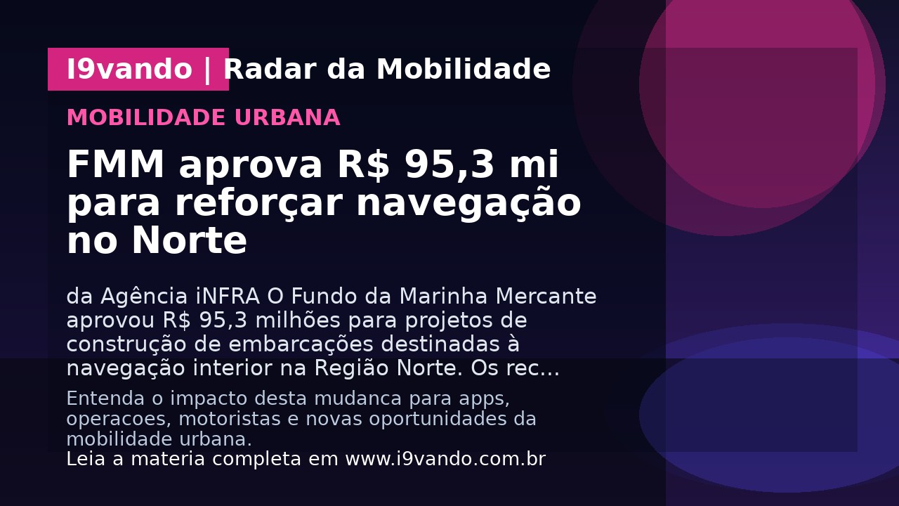 FMM aprova R$ 95,3 mi para reforçar navegação no Norte