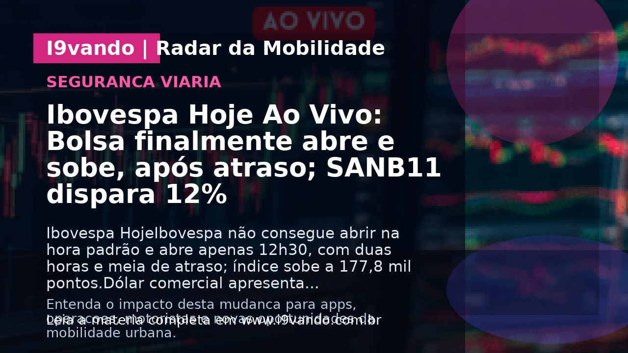 Ibovespa Hoje Ao Vivo: Bolsa finalmente abre e sobe, após atraso; SANB11 dispara 12%