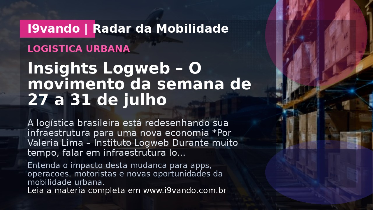 Insights Logweb – O movimento da semana de 27 a 31 de julho