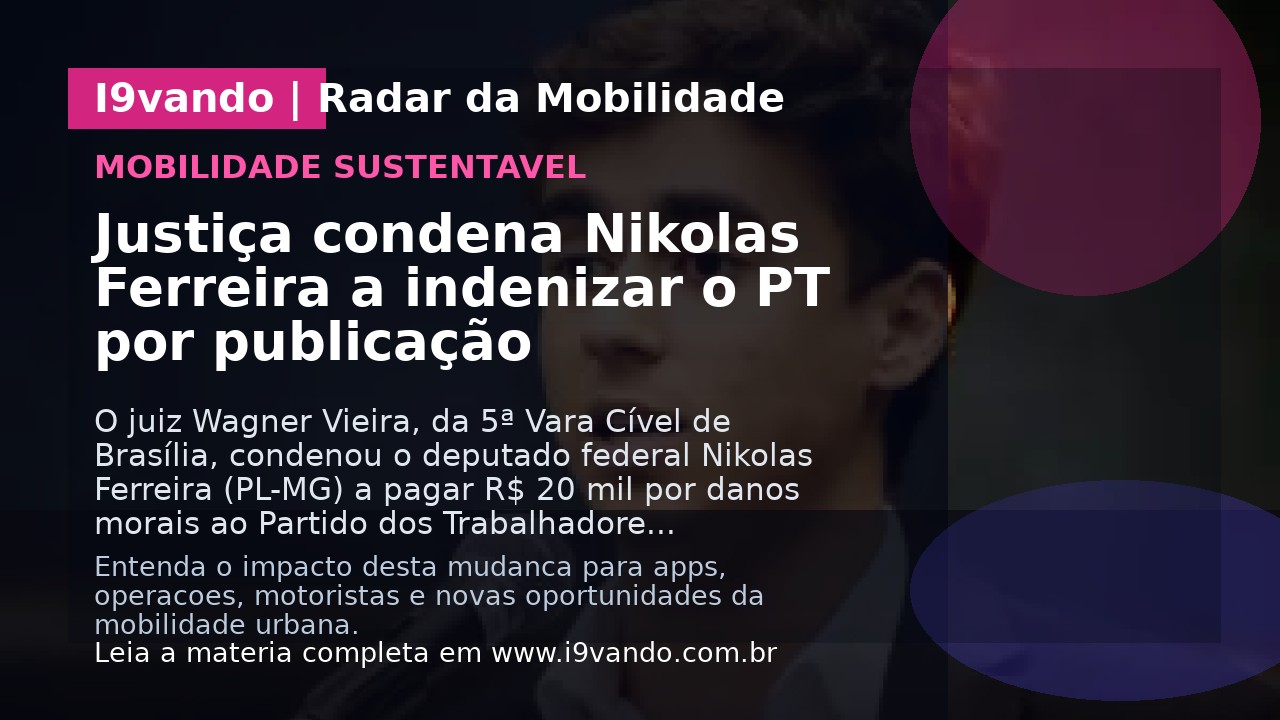 Justiça condena Nikolas Ferreira a indenizar o PT por publicação