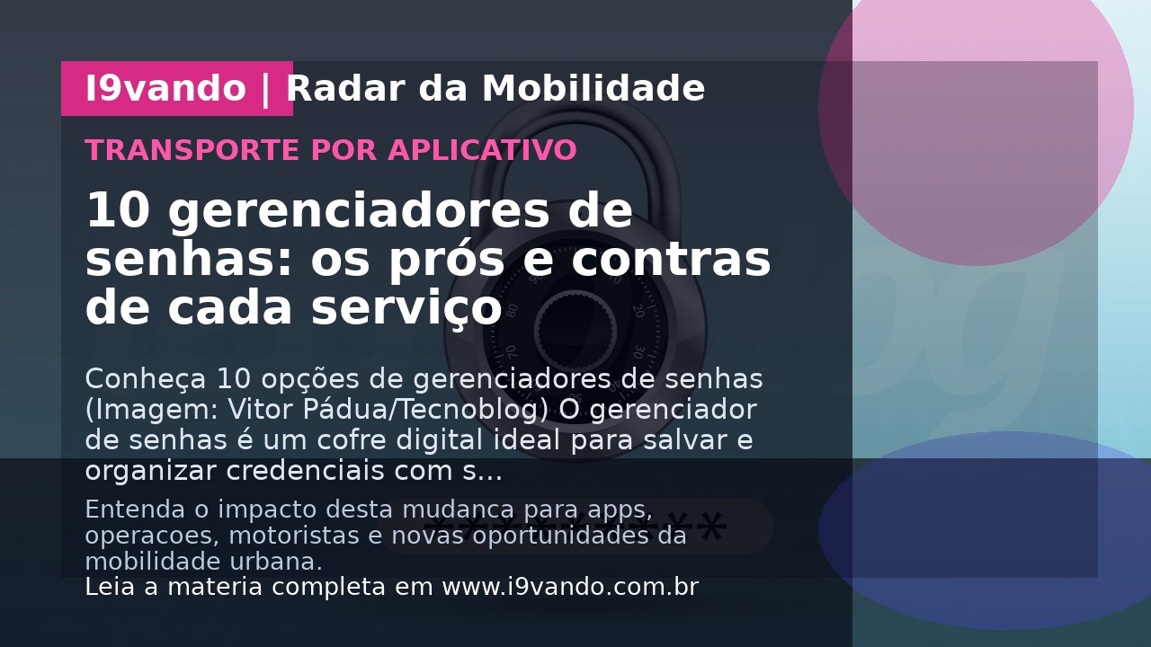 10 gerenciadores de senhas: os prós e contras de cada serviço