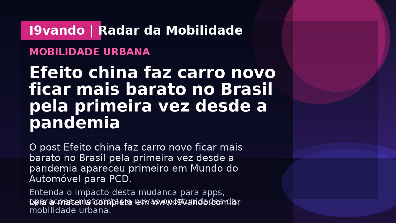 Efeito china faz carro novo ficar mais barato no Brasil pela primeira vez desde a pandemia