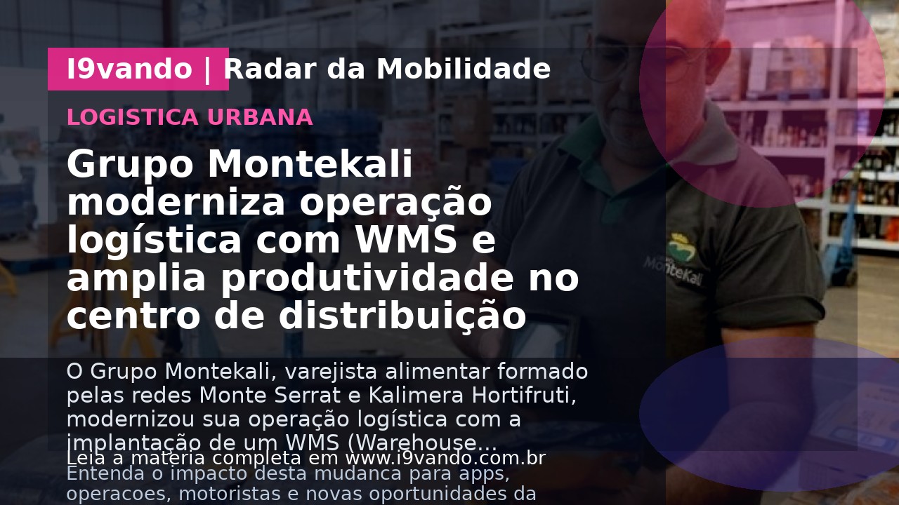 Grupo Montekali moderniza operação logística com WMS e amplia produtividade no centro de distribuição