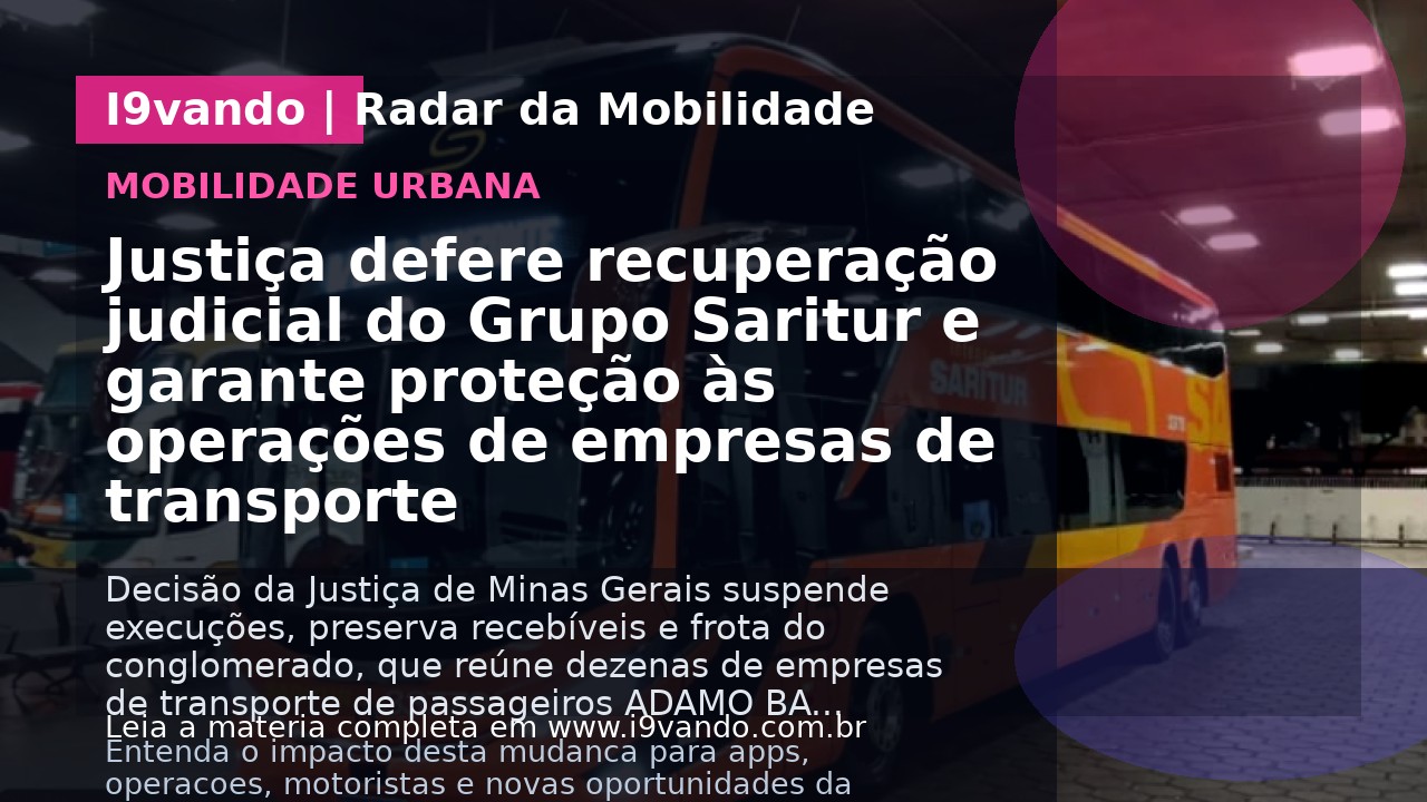 Justiça defere recuperação judicial do Grupo Saritur e garante proteção às operações de empresas de transporte