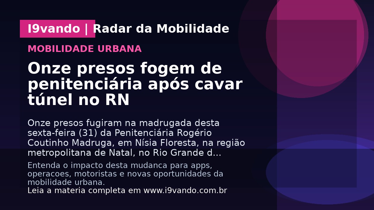Onze presos fogem de penitenciária após cavar túnel no RN