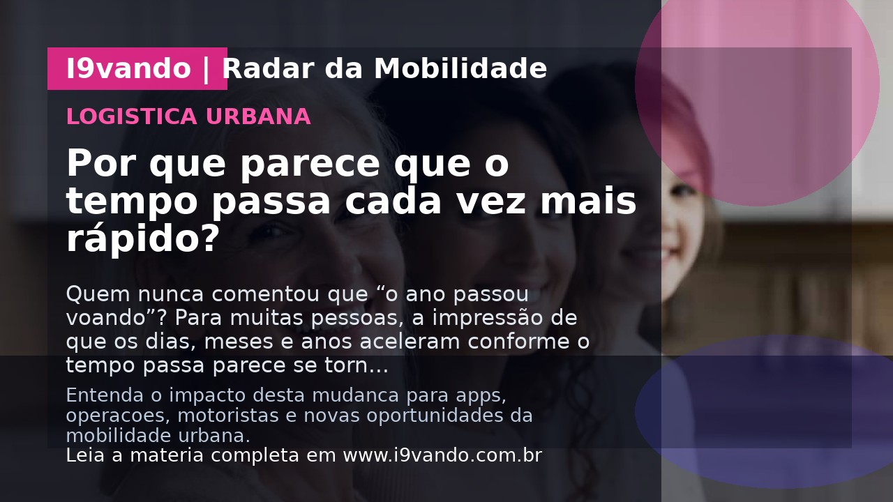 Por que parece que o tempo passa cada vez mais rápido?