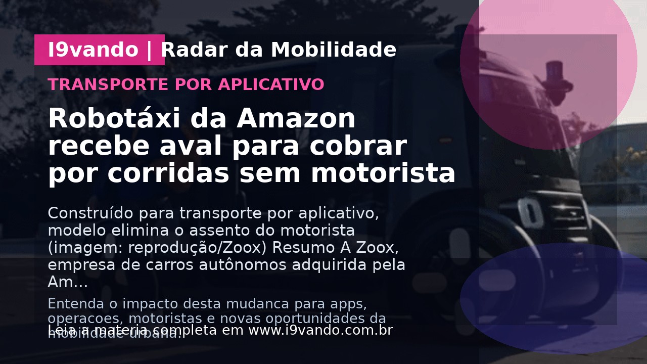 Robotáxi da Amazon recebe aval para cobrar por corridas sem motorista