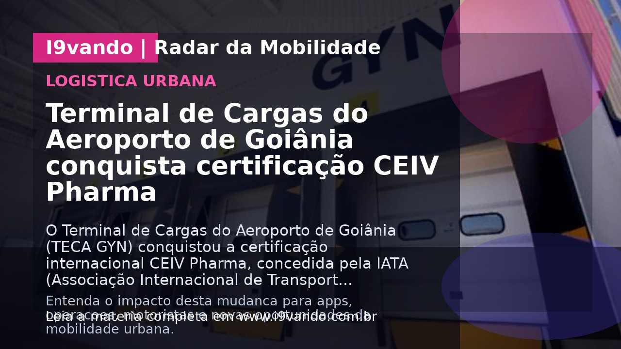 Terminal de Cargas do Aeroporto de Goiânia conquista certificação CEIV Pharma