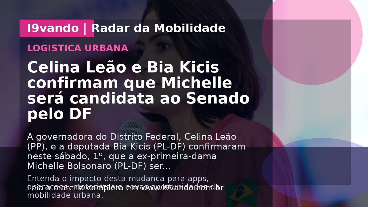 Celina Leão e Bia Kicis confirmam que Michelle será candidata ao Senado pelo DF