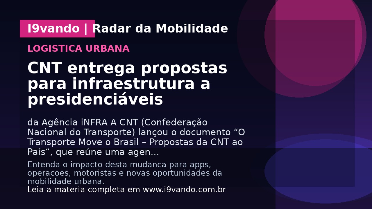 CNT entrega propostas para infraestrutura a presidenciáveis
