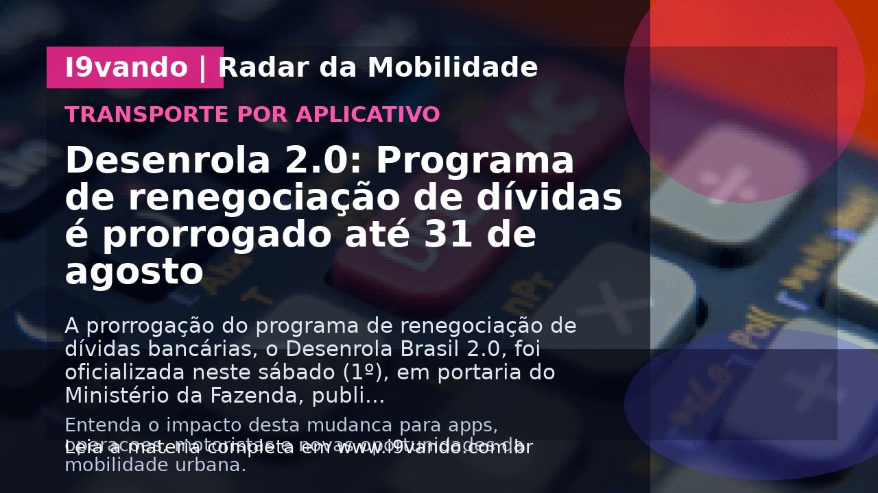 Desenrola 2.0: Programa de renegociação de dívidas é prorrogado até 31 de agosto