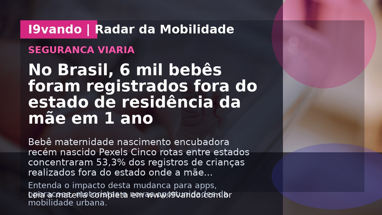 No Brasil, 6 mil bebês foram registrados fora do estado de residência da mãe em 1 ano