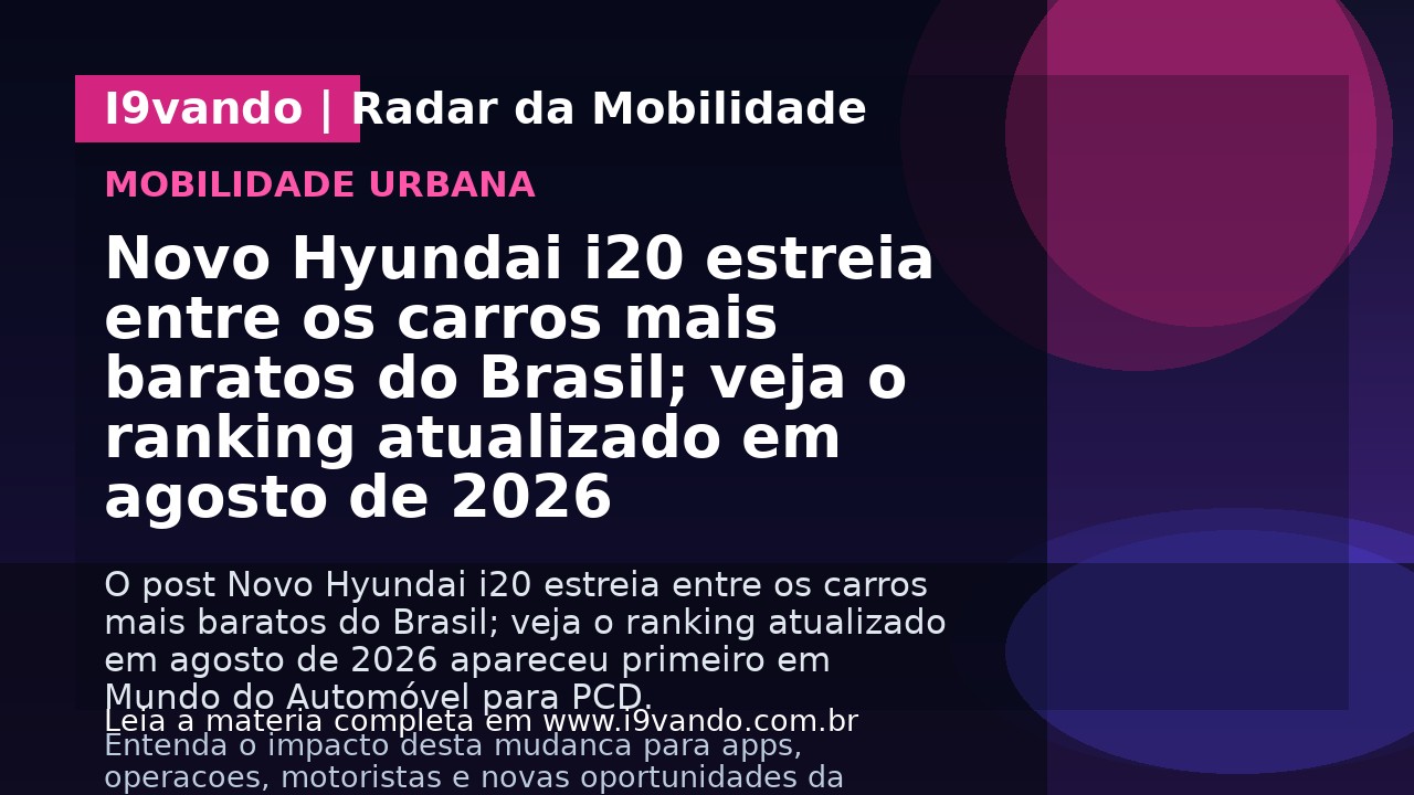 Novo Hyundai i20 estreia entre os carros mais baratos do Brasil; veja o ranking atualizado em agosto de 2026