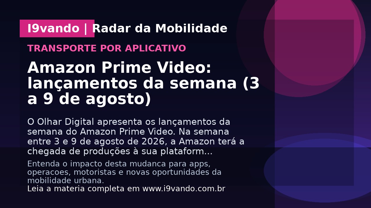 Amazon Prime Video: lançamentos da semana (3 a 9 de agosto)