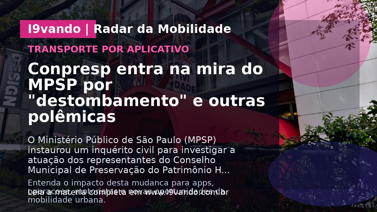 Conpresp entra na mira do MPSP por "destombamento" e outras polêmicas