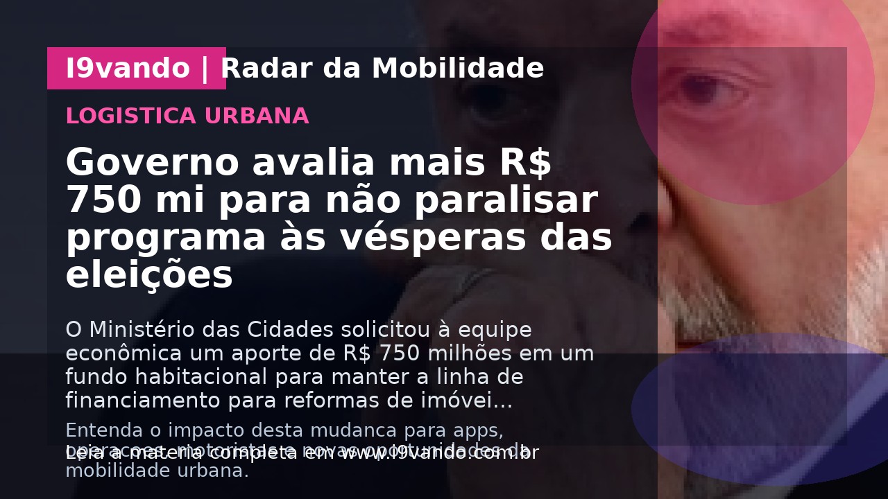Governo avalia mais R$ 750 mi para não paralisar programa às vésperas das eleições