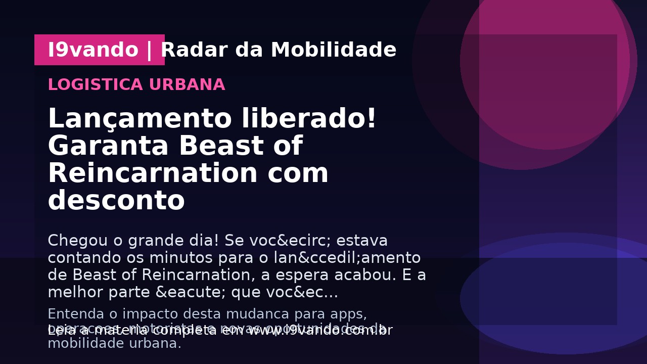 Lançamento liberado! Garanta Beast of Reincarnation com desconto
