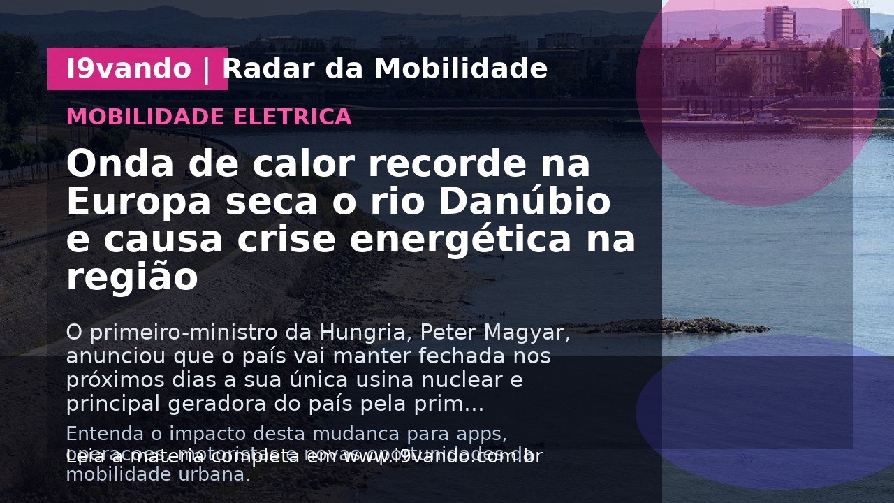 Onda de calor recorde na Europa seca o rio Danúbio e causa crise energética na região