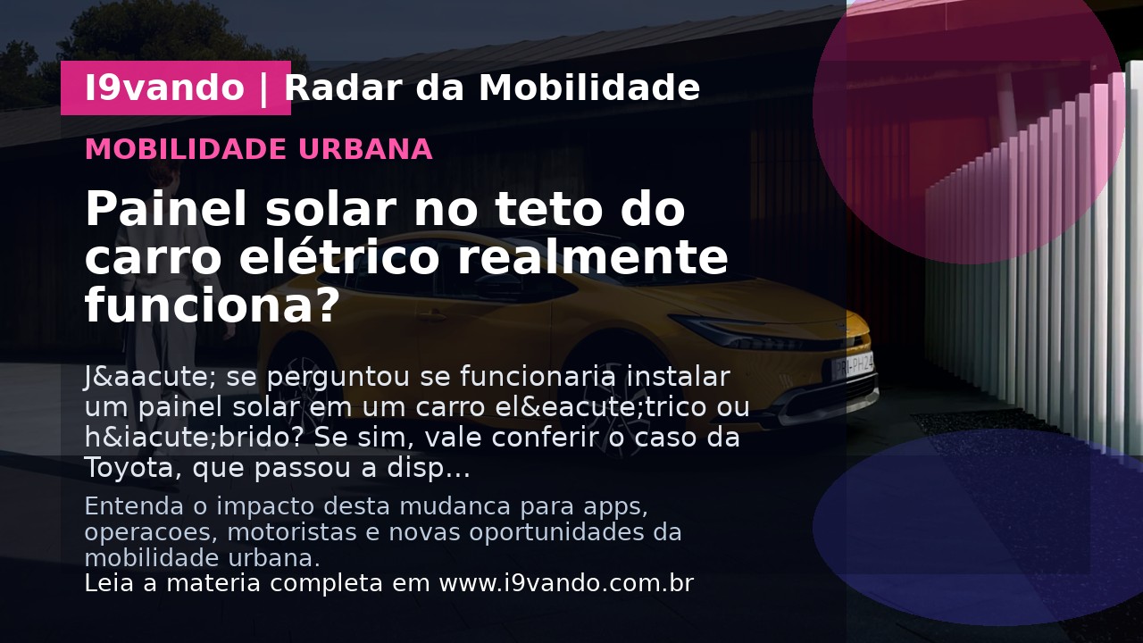 Painel solar no teto do carro elétrico realmente funciona?