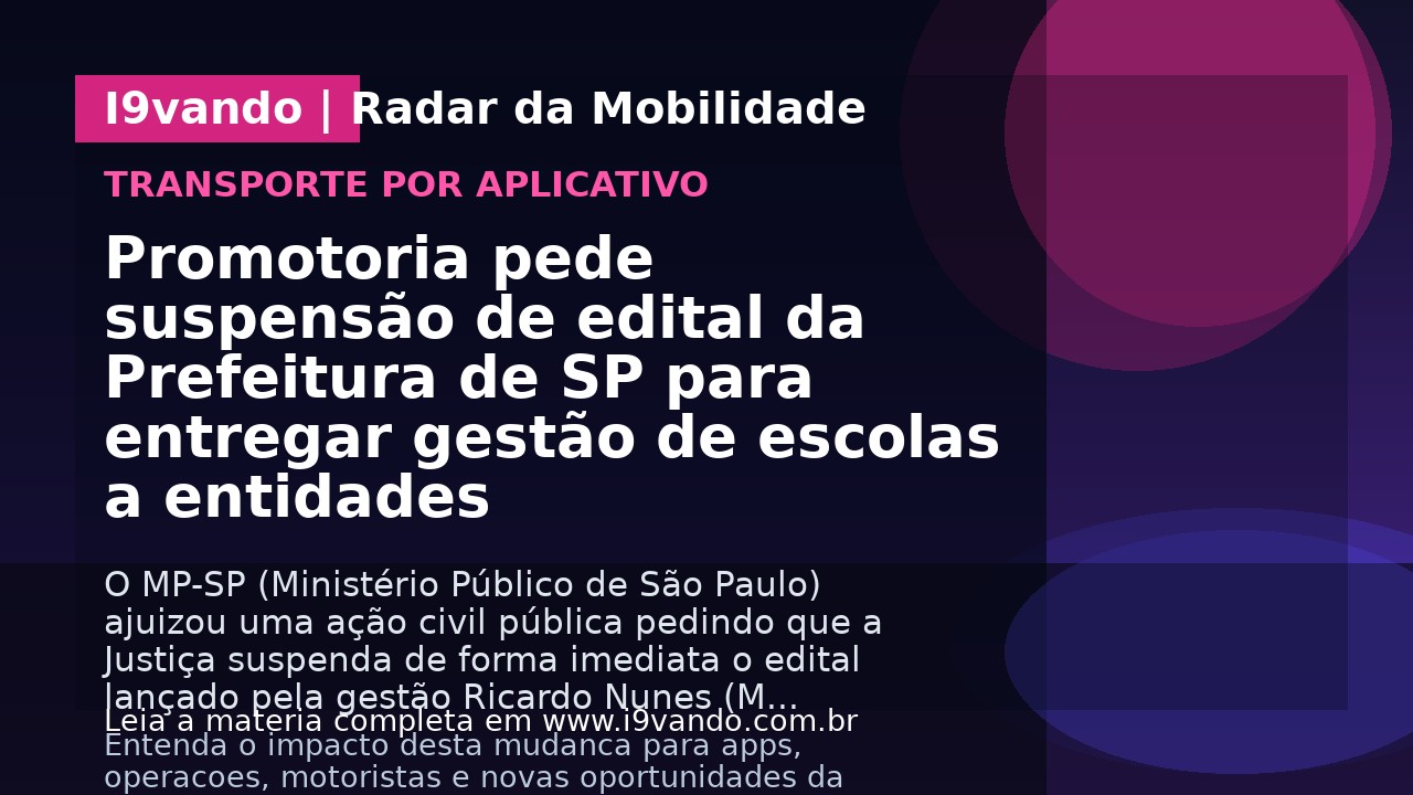 Promotoria pede suspensão de edital da Prefeitura de SP para entregar gestão de escolas a entidades