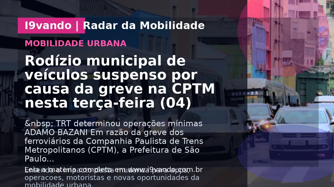 Rodízio municipal de veículos suspenso por causa da greve na CPTM nesta terça-feira (04)
