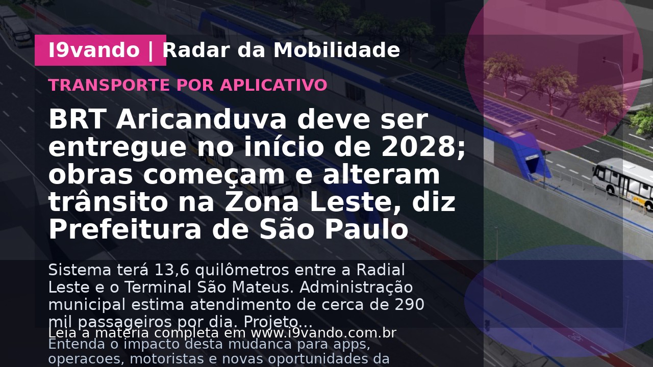 BRT Aricanduva deve ser entregue no início de 2028; obras começam e alteram trânsito na Zona Leste, diz Prefeitura de São Paulo