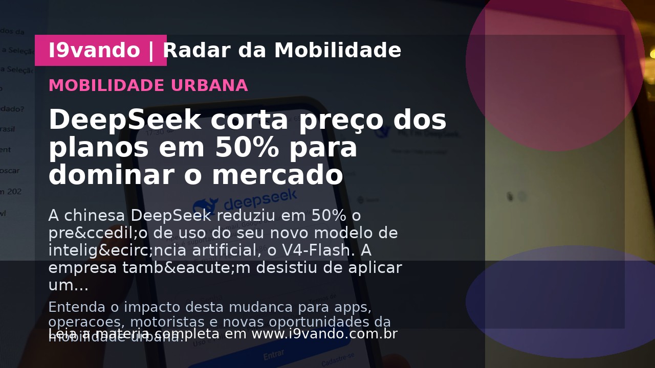 DeepSeek corta preço dos planos em 50% para dominar o mercado