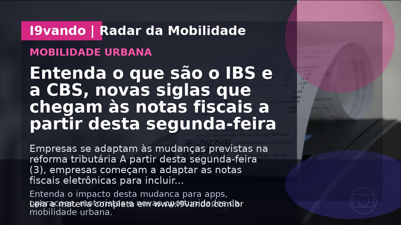 Entenda o que são o IBS e a CBS, novas siglas que chegam às notas fiscais a partir desta segunda-feira
