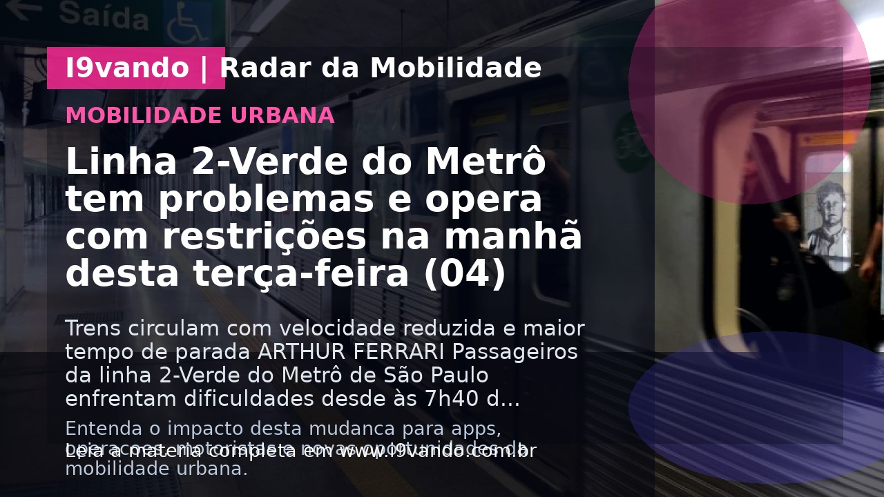 Linha 2-Verde do Metrô tem problemas e opera com restrições na manhã desta terça-feira (04)