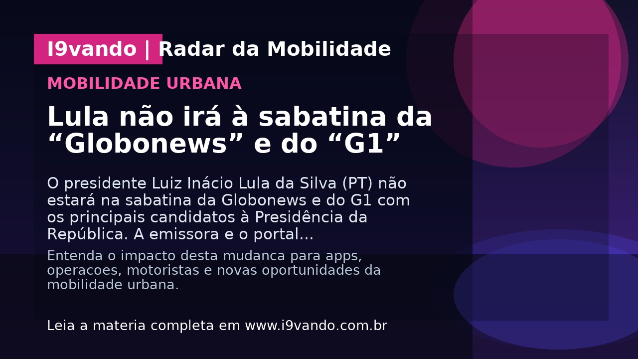 Lula não irá à sabatina da “Globonews” e do “G1”