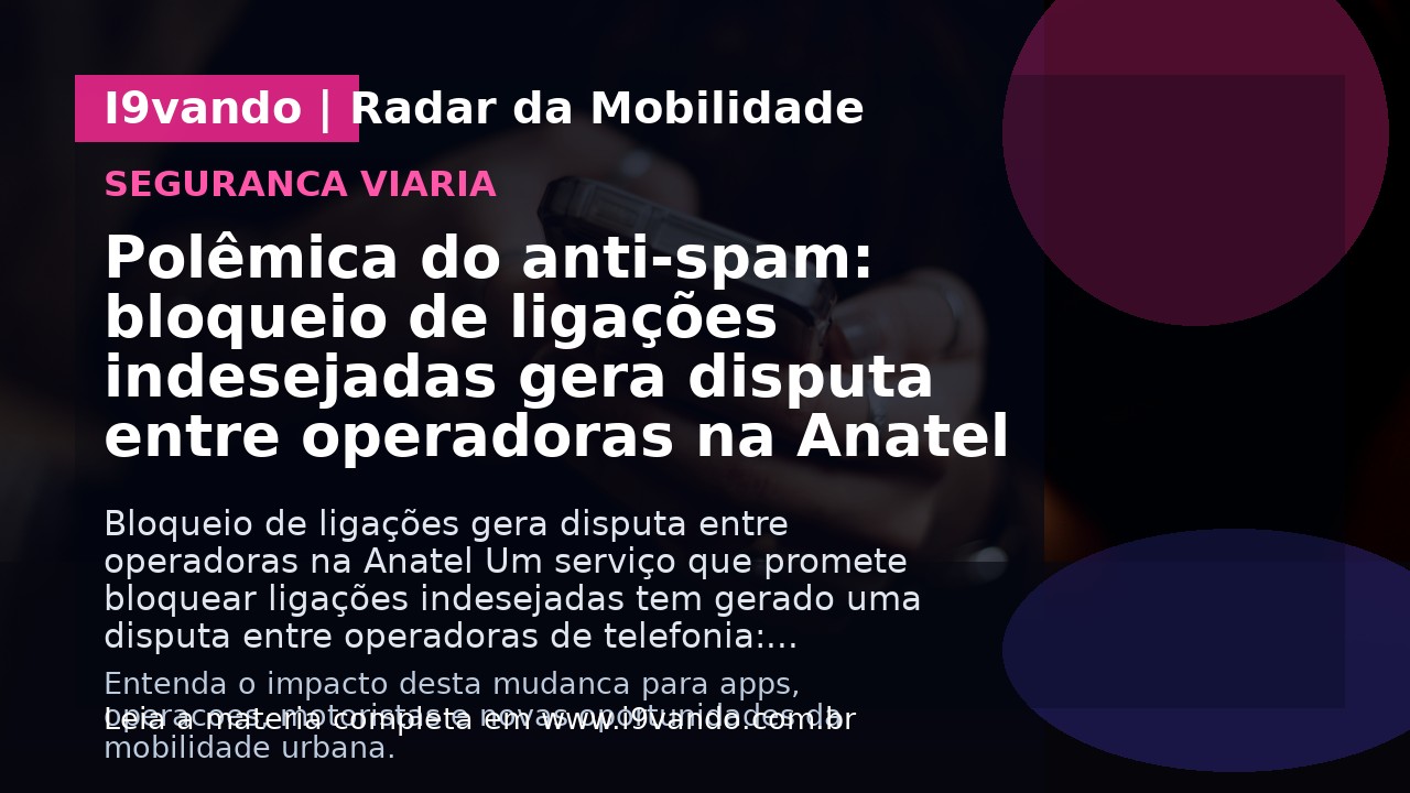 Polêmica do anti-spam: bloqueio de ligações indesejadas gera disputa entre operadoras na Anatel