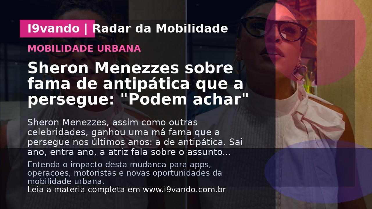 Sheron Menezzes sobre fama de antipática que a persegue: "Podem achar"